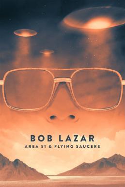 Bob Lazar Area 51 &amp; Flying Saucers (2018) บ็อบ ลาซาร์ แอเรีย 51 และจานบิน